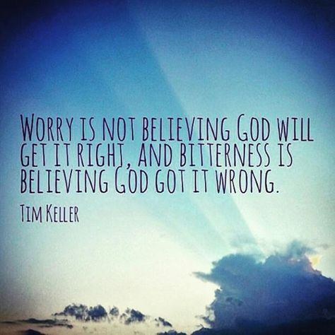 Worry is not believing God will get it right, and bitterness is believing God got it wrong. - Tim Keller Tim Keller, Psalm 86, Timothy Keller, Let God, Great Words, Prayer Quotes, Scripture Quotes, Quotes About God, Got It