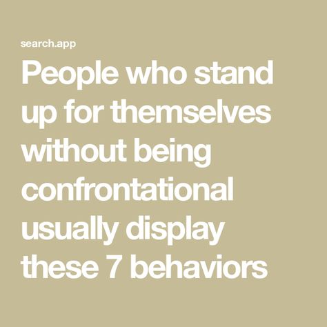 People who stand up for themselves without being confrontational usually display these 7 behaviors Standing Up For Yourself, Understanding Women, Want And Need, Eastern Philosophy, How To Read People, Stand Up For Yourself, Free Day, Personality Traits, Toxic Relationships