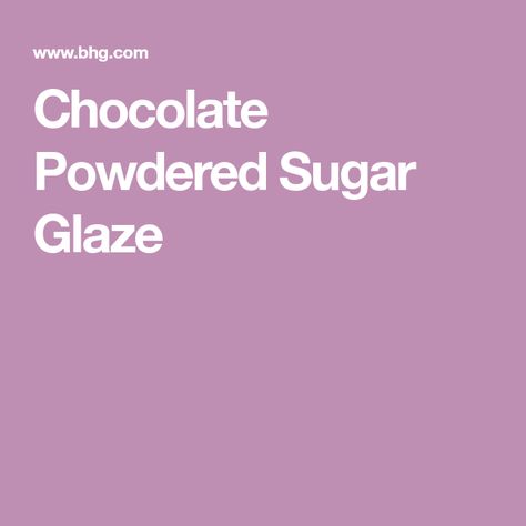 Chocolate Powdered Sugar Glaze Chocolate Glaze Recipe, Chocolate Glaze Recipes, Cake Glaze, Powdered Sugar Glaze, Glaze For Cake, Sugar Glaze, Chocolate Powder, Simple Cake, Chocolate Glaze