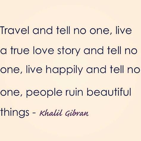 Travel and tell no one, live à true love story and tell no one, live happily and… Khalil Gibran Quotes, Tell No One, True Love Story, Khalil Gibran, Quotes About, True Love Stories, Story Quotes, Kahlil Gibran, Inspirational Quotes Pictures