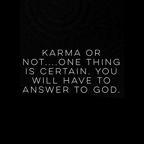 Karma may or may not exist.. But at the end of your life, you will have to answer to God. He knows all your secrets, omissions, lies, all the heartbreak you've caused. He has all my tears in a jar, and they will be accounted for. You may enjoy your life and live it up thinking nothing will ever catch up to you...but you will most certainly have to answer to God. No lie, no cover up will do. Only truth. I hope you're ready and I hope it was worth it. God will not be mocked. #god #cheating #lies # Evil People, Karma Quotes, Do Not Fear, The Words, Great Quotes, True Quotes, Mantra, Wise Words, Favorite Quotes