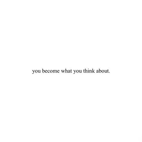 you become what you think about. (November 28th, 2022) You Become What You Think About, You Are What You Think Quotes, You Are What You Think About, Quotes To Make You Think, What You Think You Become Quotes, You Become What You Think, You Are What You Think, What You Think You Become, Quotes About Becoming