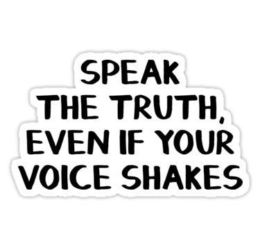 Speak the truth, even if your voice shakes Sticker Even If Your Voice Shakes Quote, You Will Hear A Voice Behind You, Speak The Truth Quotes, Speak Your Mind Even If You Voice Shakes, Speak The Truth Even If You Voice Shakes, Voice For The Voiceless, Speak The Truth, Truth Quotes, Your Voice