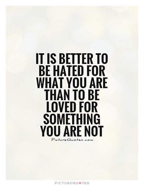 It is better to be hated for what you are than to be loved for... | Picture Quotes Mind Over Matter, Best Picture, To Be Loved, Be True To Yourself, All The Best, Picture Quotes, Thinking Of You, Mindfulness, Good Things