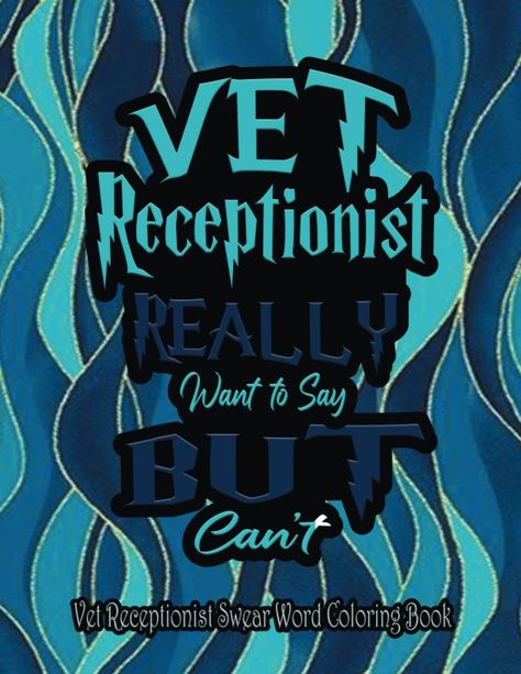 Amazon.com: Vet Receptionist Coloring Book: A Veterinary Receptionist Coloring Book for Adults | A Snarky & Humorous Adult Coloring Book for Vet Receptionists | Vet Receptionist Great idea for Women/Men: 9798375272863: art, Love vet: Books Vet Receptionist Week, Veterinary Receptionist Week, Receptionist Humor, Vet Receptionist Humor, Vet Tech Humor Quotes, Vet Receptionist Shirts, Vet Receptionist, Veterinary Receptionist, Vet Tech Humor