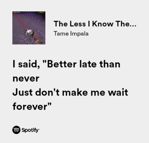 The Less I Know The Better Spotify, Tame Impala Lyrics Quotes, The Less I Know The Better Tame Impala, The Less I Know The Better, Tame Impala Lyrics, Songs That Describe Me, Rap Lyrics Quotes, Meaningful Lyrics, Music Recommendations