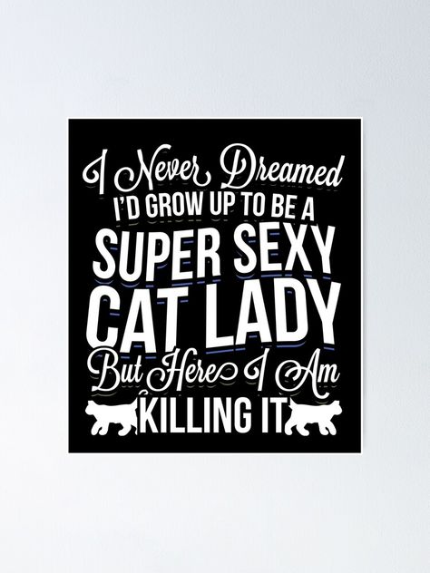 "Super Sexy and Crazy Cat Lady Funny Cat Lover Gift meme quote design" Poster for Sale by djpraxis Cat Lady Humor, Meme Quote, Quote Design, Cat Lover Gift, Crazy Cat, Design Quotes, Crazy Cat Lady, Funny Cat, Smiley Face