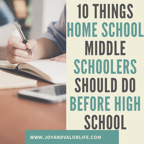 10 Things Home School Middle Schoolers Should Do Before High School - Joy and Valor Life Homeschool Electives Middle School, Electives For Middle School, Unschooling Ideas Middle School, Homeschooling Middle Schoolers, Unschooling Middle School, Homeschooling 7th Grade, Homeschool Schedule Middle School, Homeschool For Middle Schoolers, Middle School Electives