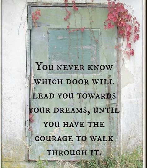 Have the Courage to Walk Through It. Eckart Tolle, Door Quotes, Seeing Quotes, Ground Breaking, Old Door, Quotable Quotes, You Never Know, A Quote, A Sign