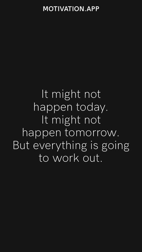 It might not happen today. It might not happen tomorrow. But everything is going to work out. From the Motivation app: https://motivation.app Why Did This Happen, Yesterday Is Heavy Put It Down Quote, Don't Let The Hard Days Win, Don’t Put Off Until Tomorrow What You Can Do Today, When You’re Having A Bad Day, Why It Didn’t Work Out With Anyone Else, Yoga Captions, Quote Relationship, Bright Morning