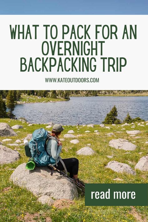 Photo of a woman sitting on a rock with a large blue backpacking pack staring at a lake with the text "what to pack for an overnight backpacking trip." First Time Backpacking, Backpacking Must Haves Packing Lists, Overnight Hike Packing List, Overnight Backpacking List, Packing For Backpacking, Backpack Checklist, Wyoming Hiking, Backpacking Packing List, Overnight Backpack