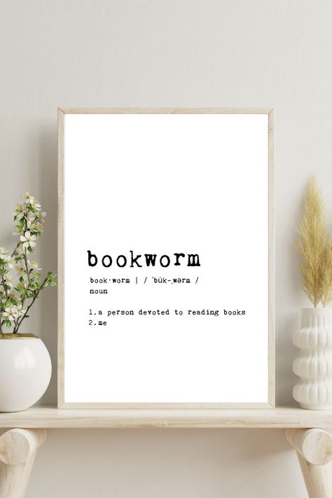 Bookworm Definition Poster with a typographic design. The text reads "Bookworm Definition: noun. A person who loves to read and spends a great deal of time doing so. Often found with a stack of books nearby." This digital download is perfect for book lovers, bibliophiles, and readers. Use it to decorate your home library or as a thoughtful gift for a fellow bookworm. Print it in your preferred size and frame it to match your decor. Wall Decor For Book Lovers, Bookish Wall Prints, Bedroom Ideas For Book Lovers, Book Prints Wall Art, Book Definitions, Book Worms Quotes, Reading Quotes Aesthetic, Intentional Decor, Bookworm Bedroom