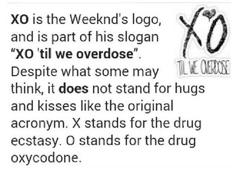 Yessssh<<< he specifically said it means what you want it to mean it doesn't directly mean drugs Xo Meaning, Xo Quotes The Weeknd, Xo Meaning The Weeknd, The Weeknd Memes, The Weeknd Quotes, The Weeknd Wallpaper Iphone, The Weeknd Albums, The Weeknd Songs, The Weeknd Poster