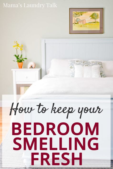 How to Keep Your Bedroom Smelling Fresh - Mama's Laundry Talk Fresh Bedding, Fresh Bedroom, Teenage Boy Room, Clean Bedroom, Room Smells, White Sheets, Smell Fresh, College Dorm Rooms, Make Your Bed