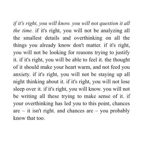 Ron Lim on Instagram: "if it’s right, you will know. you will not question it all the time." Over Thinking Quotes, Thought Catalog, Note To Self Quotes, Proud Of You, Self Quotes, Social Emotional Learning, Social Emotional, Note To Self, Pretty Words