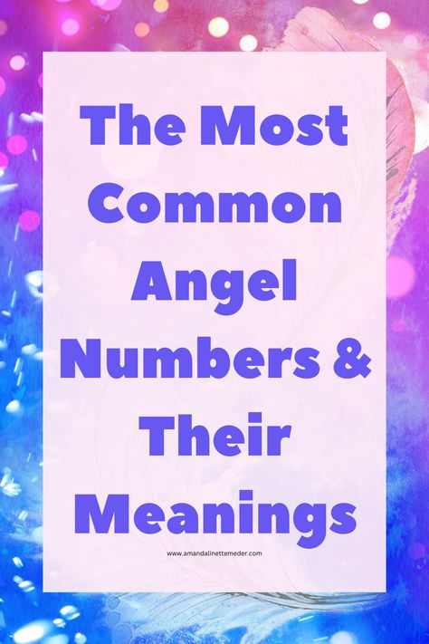 The Most Common Angel Numbers & Their Meanings — Amanda Linette Meder Angel Signs Numbers, 55 Meaning, Spirit Numbers, Numbers And Their Meanings, Seeing 555, Seeing 444, Spirit Communication, Angel Signs, Spiritual Living