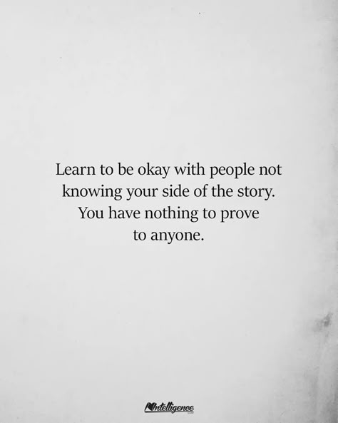 Fix Yourself First Quotes, Deciding To Have A Baby, Your Side Of The Story, Judgemental People, Its Okay Quotes, Okay Quotes, Nothing To Prove, Everyday Quotes, Quotes That Describe Me