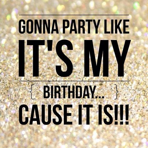 Gonna party like it's my birthday...cause it is!! Happy Birthday Wishes Friendship, Happy Birthday Humorous, Happy Birthday To Me Quotes, Birthday Wishes For Him, Party Quotes, Birthday Quotes For Him, Birthday Quotes For Me, Birthday Week, Happy Birthday Funny