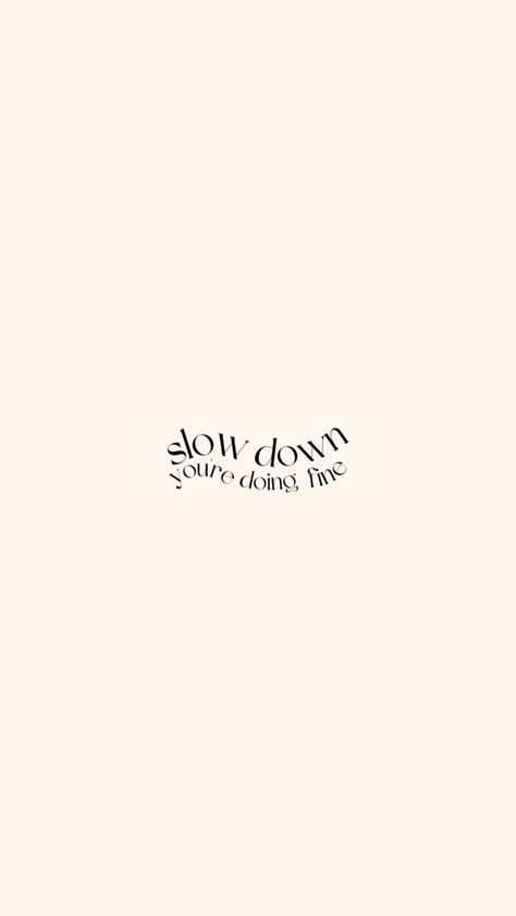 Slow Living Tattoo, Quotes For Iphone Widget, Lockscreen Quotes Wallpaper, Slow Down Your Doing Fine Tattoo, Simple Quotes Wallpaper, Small Inspirational Quotes, Positive Lockscreen Aesthetic, Ipad Wallpaper Quotes, Vision Board Affirmations