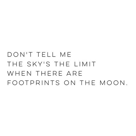 Dont Tell Me The Skys The Limit Quote, Skys The Limit Quotes, Paul Brandt, Footprints On The Moon, Limit Quotes, Space Theme Classroom, Skys The Limit, Happy Mindset, Theme Classroom