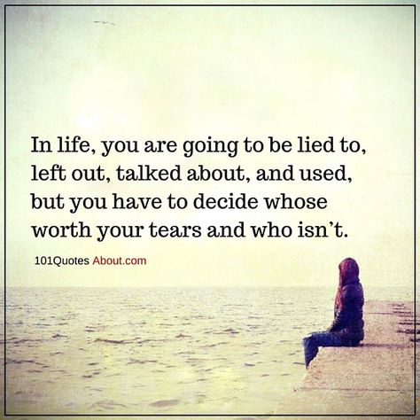 In life, you are going to be lied to, left out, talked about, and used - Life Quote Sayings About Being Left Out, Left Out Quote Friendship, Being Left Out By Family, Quotes On Life Lessons, Short Life Quotes, Life Is Too Short Quotes, Outing Quotes, Feeling Left Out, Quotes On Life