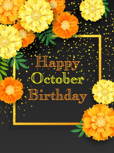 Stunning marigold flowers adorn this one-of-a-kind birthday card perfect for any friend or family member celebrating their birthday in October. People born in October are known for being passionate and creative, and this card aligns perfectly with that. They’re sure to love it! October Birthday Wallpaper, October Birthday Cards, October Birthday Wishes, Happy October Birthday, October Birthday Month, Happy Birthday October, People Born In October, Busted Canvas, Work Engagement