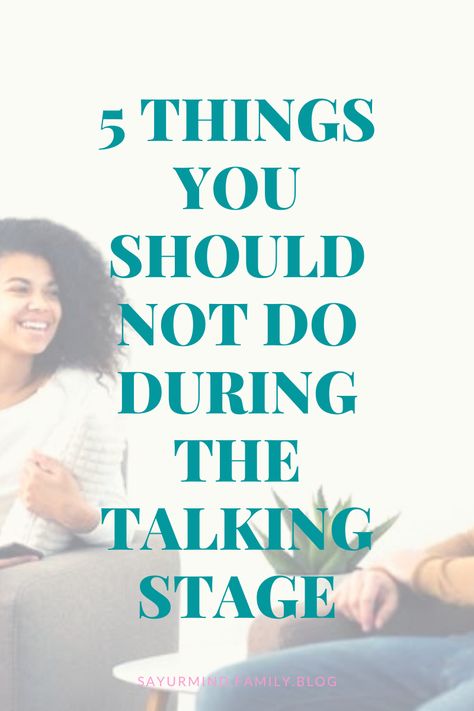 5 things you should not do during talking stage – SayUrMind What To Do In The Talking Stage, How To Get Out Of The Talking Stage, Talking Stage Tips, Talking Stage Advice, Talking Stage Questions, Talking Stage Relationship, The Talking Stage, Talking Stage, Topics To Talk About