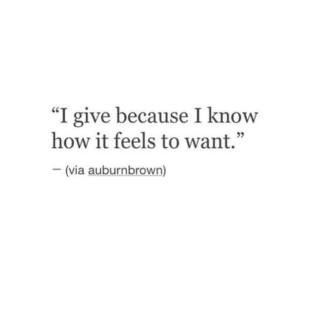 "I give because I know how it feels to want."....L.Loe Quotes Distance, Quotes Thoughts, A Ghost, What’s Going On, A Quote, Pretty Words, Beautiful Quotes, Great Quotes, Beautiful Words