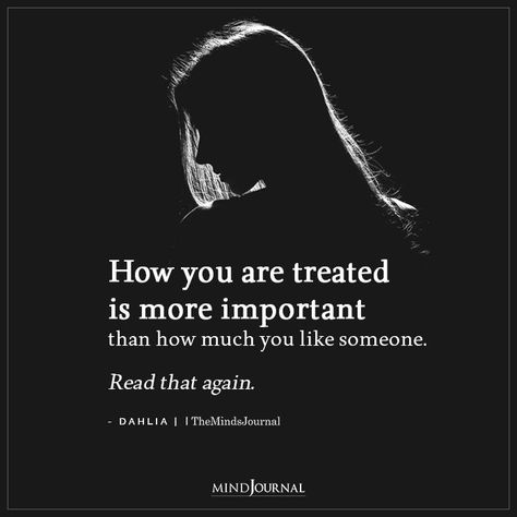 “How you are treated is more important than how much you like someone. Read that again.” — Dahlia How You Are Treated Is More Important, Self Respect Is More Important Than Love, Past Relationship Quotes, Fake Relationship Quotes, Complicated Relationship Quotes, Ending Relationship Quotes, Respect Relationship Quotes, Bad Relationship Quotes, Simple Life Quotes