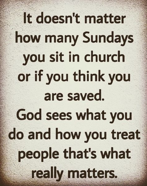 So true!  Going to the church, and acts so wicked mean nothing.  Remember that!🙄 Church People Quotes, Family Means Nothing, Wicked People Quotes, Hypocritical Church People, Going To Church Quotes, Sunday Church Quotes, About Me Quotes, Gods Wrath, Going To Church