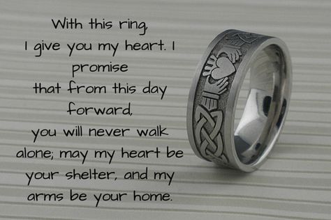 With this ring I give you my heart. I promise that from this day forward you will never walk alone, may my heart be your shelter, and my arms be your home. Write Your Own Wedding Vows, Big Wedding Rings, Pagan Wedding, Wedding Readings, Ring Exchange, Marriage Vows, Celtic Wedding Rings, Titanium Wedding Rings, Commitment Ceremony