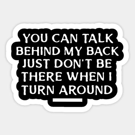 Don’t Talk Behind My Back, Talk Behind My Back Quotes, Talking Behind My Back Quotes, Mafia Quote, Plaque Ideas, Back Quotes, Talking Behind My Back, Fake Friend, Gangster Quotes