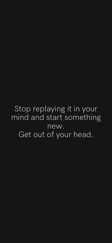 Stay Out Of Your Head Quotes, Getting Out Of My Own Head, Its So Loud Inside My Head, Quotes To Get Out Of Your Head, Getting Out Of Your Head Quotes, Get Your Head In The Game Quotes, Get Out Of Your Head And Into Your Heart, Being Stuck In Your Own Head, How To Stop Living In Your Head