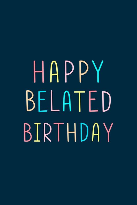 Happy belated birthday multicolored typographic | free image by rawpixel.com / Wit Be Lated Birthday Wishes, Belated Birthday Funny, Belated Happy Birthday Wishes, Belated Birthday Greetings, Belated Happy Birthday, Belated Birthday Wishes, Birthday Man, Happy Birthday Man, Happy Birthdays