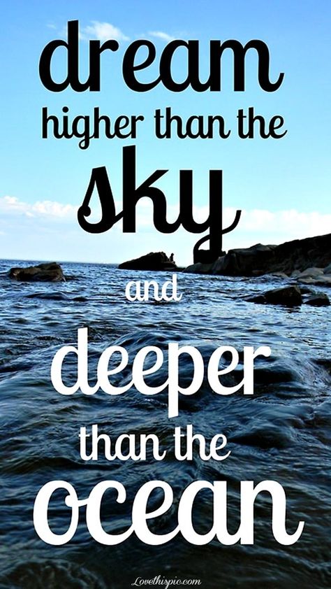 dream higher than the sky life quotes positive quotes photography ocean clouds rocks dream life quote inspirational inspirational quotes positive quote dream quotes Deeper Than The Ocean, Scuba Diving Quotes, Diving Quotes, Ocean Travel, Ocean Quotes, Dream High, Never Stop Dreaming, Life Quotes Love, Quotes Inspirational Positive