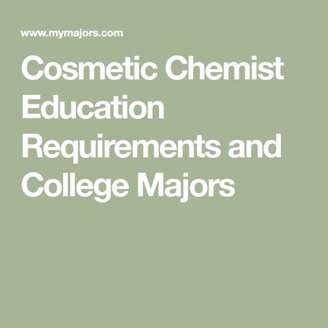 Cosmetic Chemist Education Requirements and College Majors Cosmetic Chemist, Chemical Analysis, College Majors, Process Control, Career Path, Job Description, Career, How To Become, University