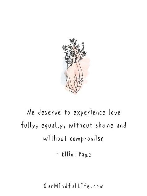 We deserve to experience love fully, equally, without shame and without compromise. - Elliot Page Queer Quote, Page Quotes, Elliot Page, Proud Quotes, Pride Quotes, Kindness Quotes, S Quote, Love Yourself First, Authentic Self