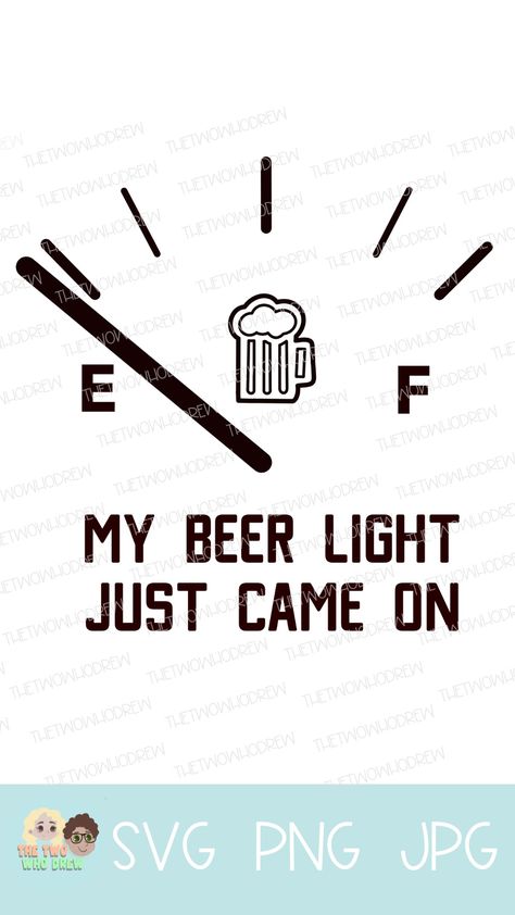 SVG design that looks like a gas tank gauge on empty, but instead of a gas light there is a beer light. Under the design it says "my beer light just came on" Beer Mug Sayings For Men, Beer Mug Designs, Beer Koozie Ideas, Beer Coozie Designs, Beer Glass Sayings, Funny Svg For Men, Funny Beer Mugs, Beer Koozie Sayings, Funny Beer Quotes