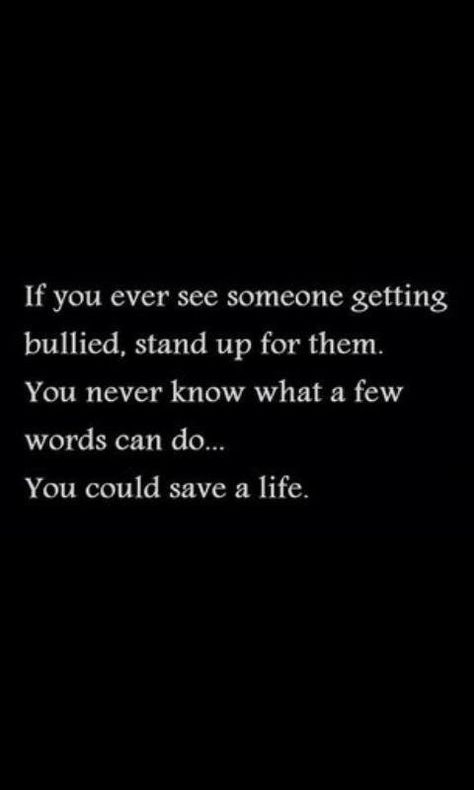 With just a few words... you can #SaveALife. Help put a stop to #bullying Anti Bully Quotes, Getting Bullied, Adult Bullies, The Words, Words Quotes, Favorite Quotes, Wise Words, Quotes To Live By, Stand Up