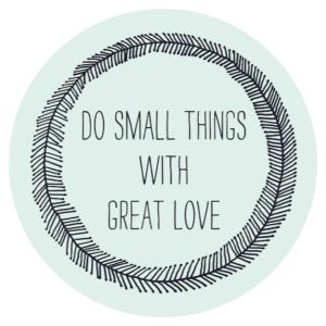 » Sugar & Cloth Small Things With Great Love, E Card, Wonderful Words, Small Things, Quotable Quotes, Great Love, The Words, Great Quotes, Beautiful Words