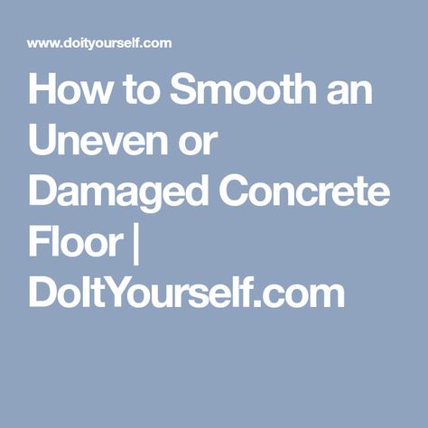 How to Smooth an Uneven or Damaged Concrete Floor | DoItYourself.com Cement Floor, Concrete Floor, Concrete Floors, Fix It, Cement, Flooring