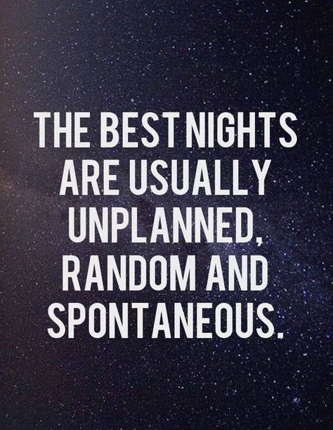 The best nights are usually unplanned. random and spontaneous. #quotes Good Quotes, Life Quotes Love, The Words, Great Quotes, Beautiful Words, Inspire Me, Inspirational Words, Cool Words, Words Quotes