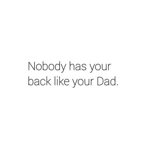 Nobody has your back like your dad. Cute Dad Quotes, Good Dad Quotes, Best Father Quotes, Quotes About Dads, Best Dad Quotes, Dad Love Quotes, Single Father, Never Let Me Down, Daughter Love Quotes