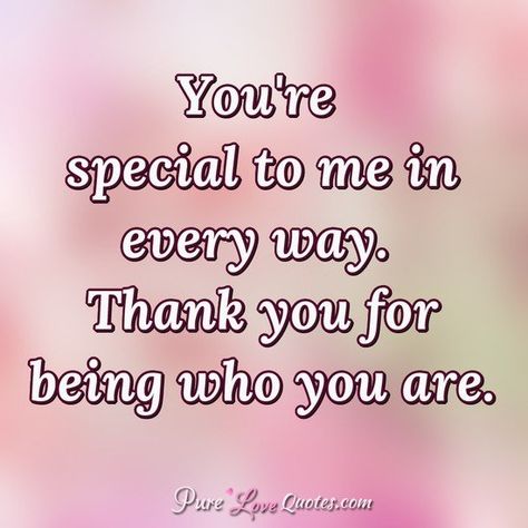 You Are Special Quotes, You're Special To Me, Special Person Quotes, Pure Love Quotes, Someone Special Quotes, Special Friendship Quotes, Special Love Quotes, You're Special, Special Friend Quotes