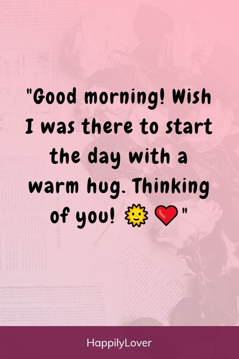 Sweet Greetings For Him, Short Good Morning Texts For Girlfriend, Good Morning Love Quotes For Her Romantic, Good Morning Quotes For Him Sweet Love, Morning Kisses For Him, Good Morning I Miss You, Good Morning To The Love Of My Life, Morning Quotes To My Love, Good Morning Sweetheart Quotes For Him