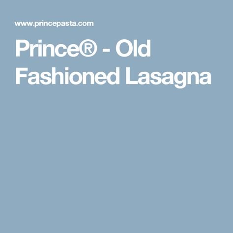 Prince® - Old Fashioned Lasagna Prince Lasagna Recipe, Recipe Lasagna, Pasta Lasagna, Italian Tomato Sauce, Lasagne Recipes, Lasagna Pasta, Lasagna Recipe, Main Meals, Yummy Dinners