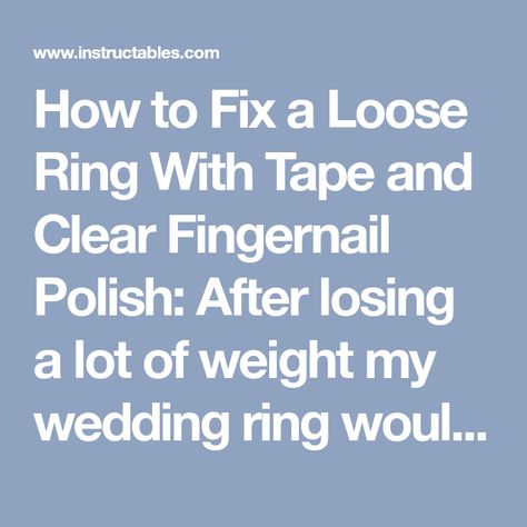 How to Fix a Loose Ring With Tape and Clear Fingernail Polish: After losing a lot of weight my wedding ring would no longer stay on my finger. Normally it might not be a big deal to get it resized except that my ring is made out of tungsten carbide. So I either get a new ring - or figure out how to make this … My Wedding Ring, Trick Words, Fingernail Polish, Clear Nail Polish, Dental Floss, Clear Nails, Tungsten Carbide, Big Deal, Fix It