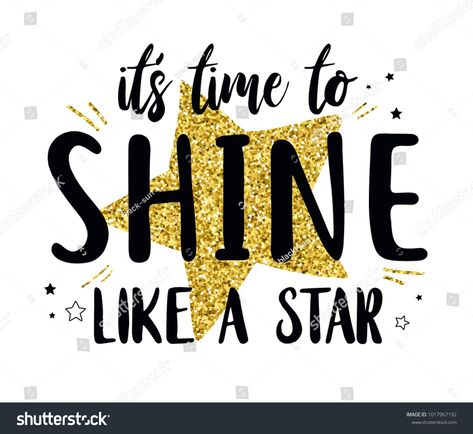 It's time to shine like a star slogan and star with gold glitter vector.star#shine#time#slogan Sparkle Quotes, Shine Like A Star, Motivational Quotes For Women, Anniversary Logo, Slogan Design, Girls Graphic Tee, Vector Illustration Design, Pajama Set Women, Kids Prints