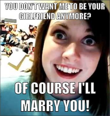 Overly Attached Girlfriend - Mad About Memes Overprotective Girlfriend, Funny Girlfriend Memes, Crazy Girlfriend Meme, Clingy Girlfriend, Obsessed Girlfriend, Overly Attached Girlfriend, Crazy Ex Girlfriends, Crazy Ex, Girlfriend Humor