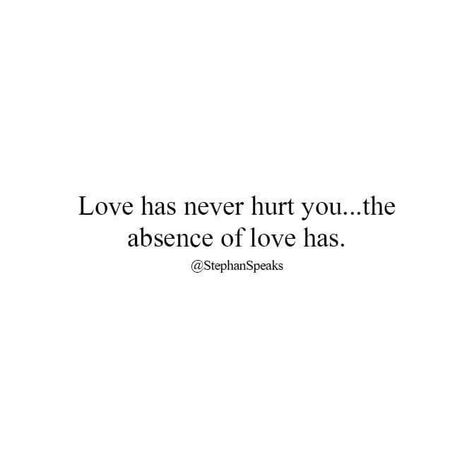 Love has never hurt you... The absence of love has. Absence Quotes Relationships, I Love You So Much It Hurts, You Hurt My Heart But I Love You, When You Hurt Someone You Love, Only Love Can Hurt Like This Lyrics, Love Shouldn’t Hurt, Absence Quotes, Love Doesnt Hurt, Love Always